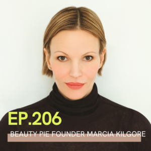 A photo of Marcia Kilgore with episode 206 Beauty Pie Founder Marcia Kilgore written over it