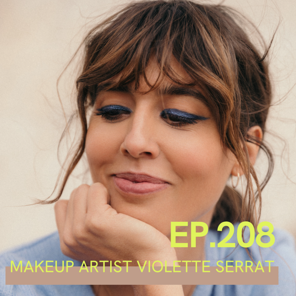 A photo of Violette Serrat, with the words makeup artist Violette Serrat over it. Ep. 208
