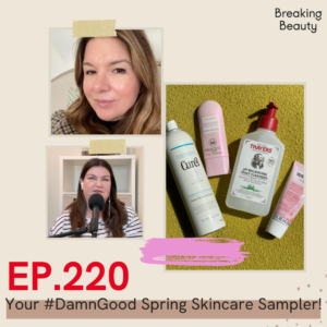 A photo of Jill, Carlene and some of the products they reviewed this episode with Ep 220, Your #DamnGood Spring Skincare Sampler written over it