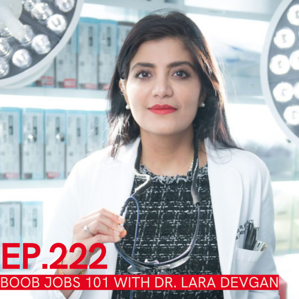 A photo of Dr. Lara Devgan in a medical setting with the words Ep. 222 Boob Jobs 101 with Dr. Lara Devgan written over it