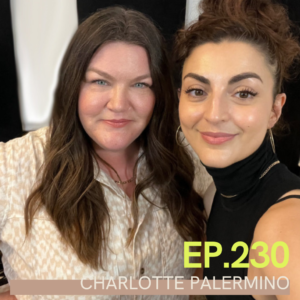 A photo of Jill Dunn With Charlotte Palermino with the words Ep 230 Charlotte Palermino written over it