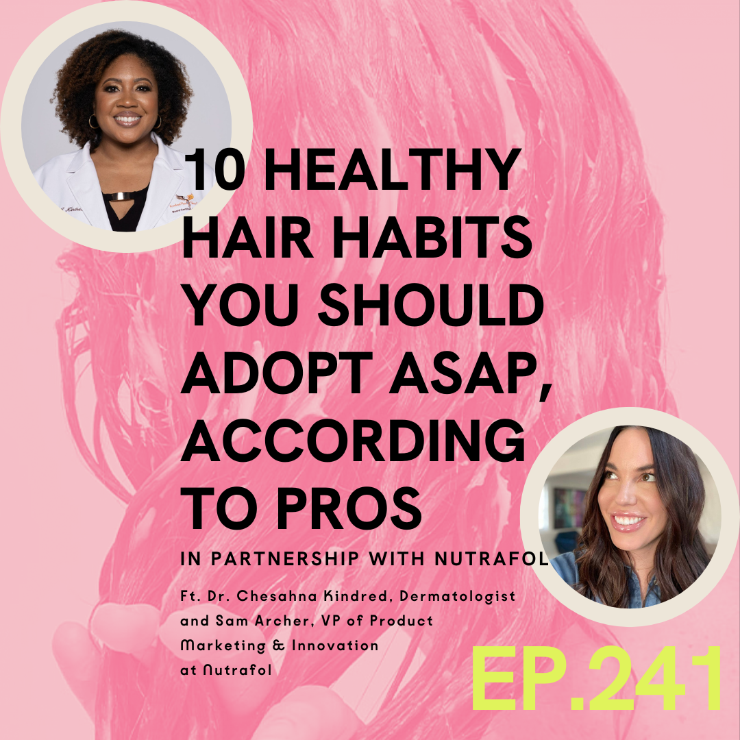 A photo with the writing 10 healthy hair habits you should adopt ASAP, according to the pros. In partnership with Nutrafol. Ep 241