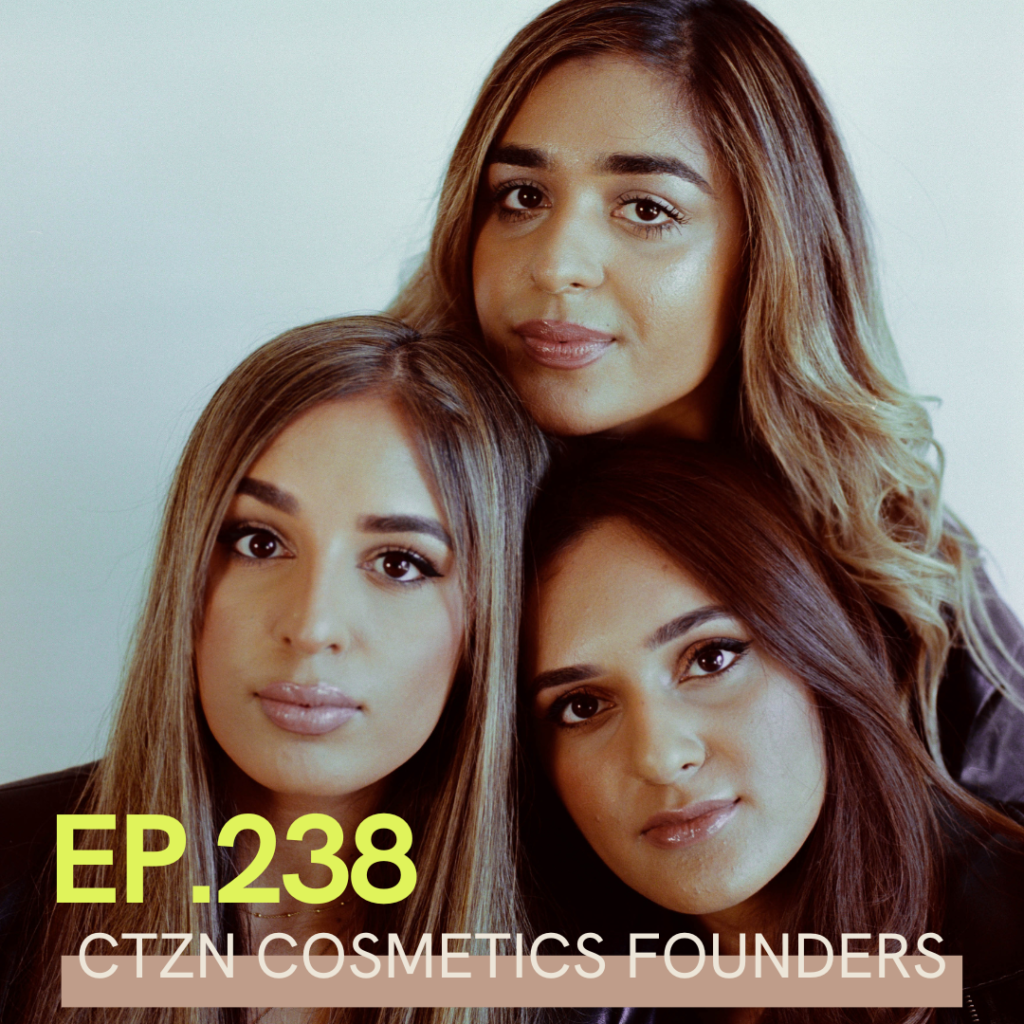 A photo of Aleena, Aleezeh & Naseeha Khan, the founders of CTZN Cosmetics with Ep. 238 written over it