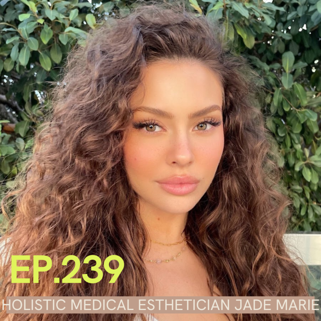 A photo of Esthetician Jade Marie with Ep. 239 Holistic Medical Esthetican Jade Marie written over it