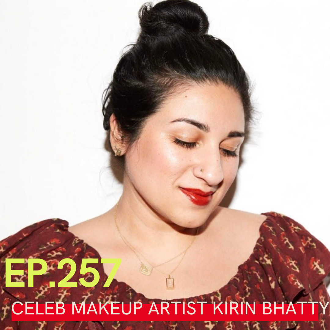 A photo of Kirin Bhatty with Ep. 257 Celeb Makeup Artist Kirin Bhatty written over it.
