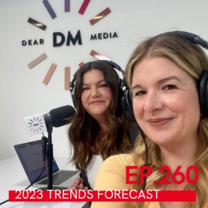 A photo of Jill Dunn and Carlene Higgins recording at the Dear Media Headquarters with Ep.260 2023 Trends Forecast written over it