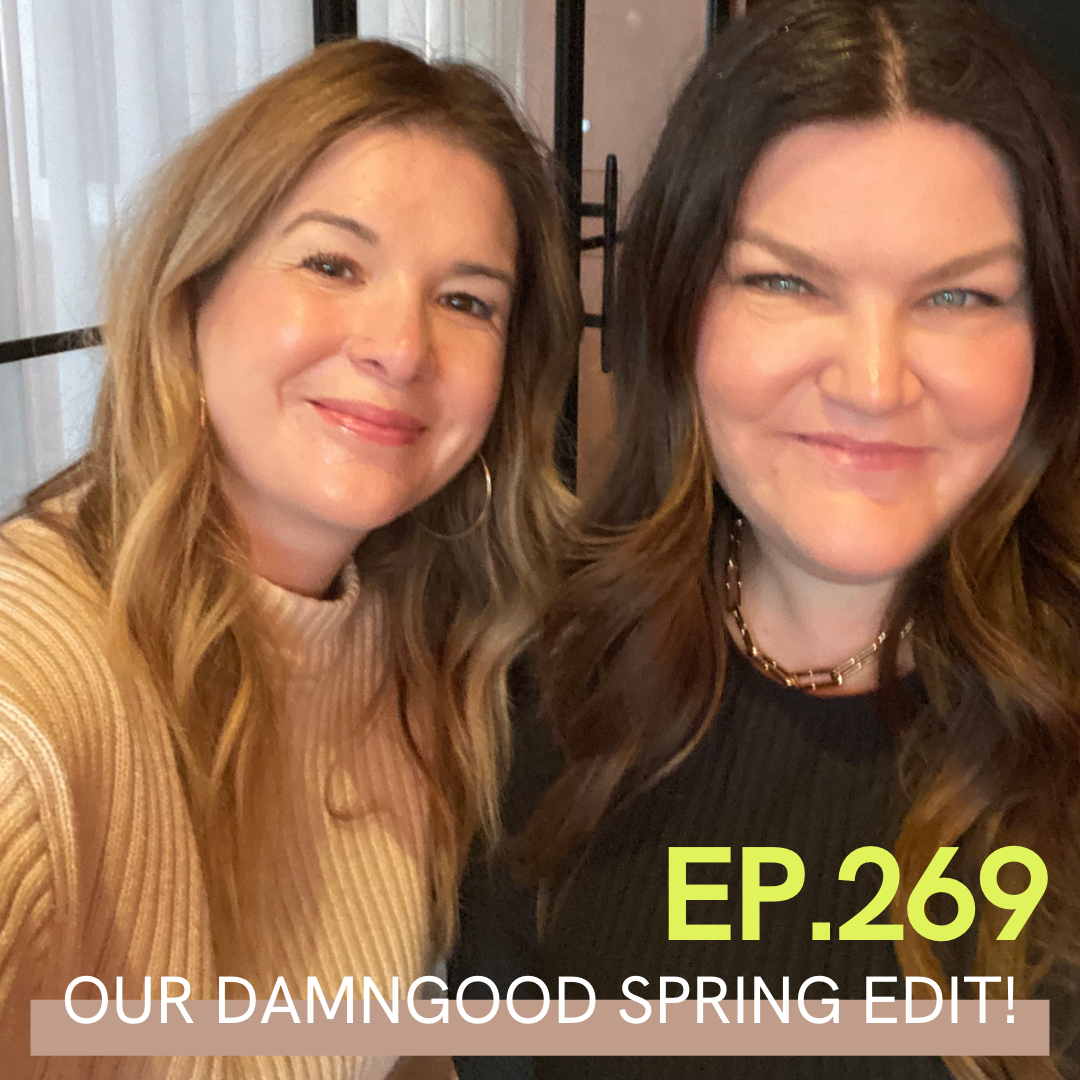 A photo of Carlene Higgins and Jill Dunn with "Our Damn Good Spring Edit" and Ep. 269 written over it
