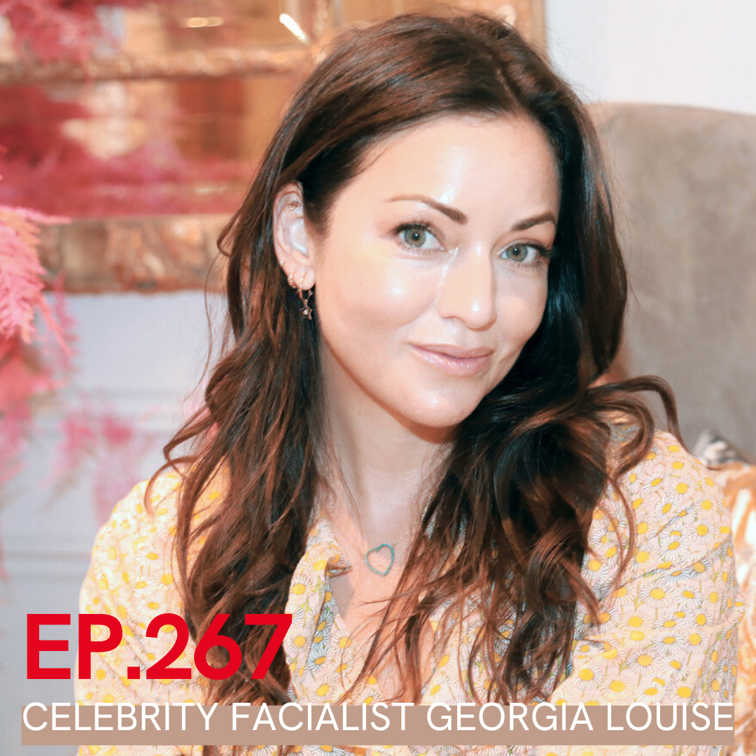 A photo of Celebrity Facialist Georgia Louise with Ep. 267 written over it