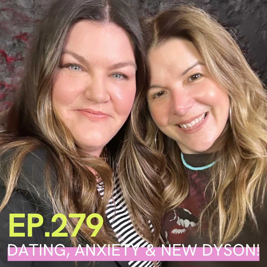 A photo of Jill Dunn and Carlene Higgins with the writing Ep. 279 - Dating, Anxiety and New Dyson! Written over it.