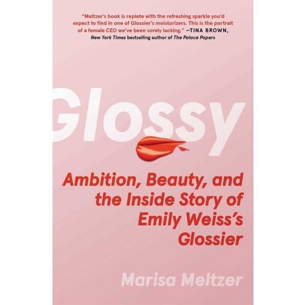 The cover of Glossy: Ambition, Beauty, And The Inside Story Of Emily Weiss's Glossier